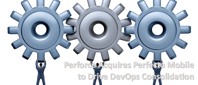 Perforce Acquires Perfecto Mobile to Drive DevOps Consolidation