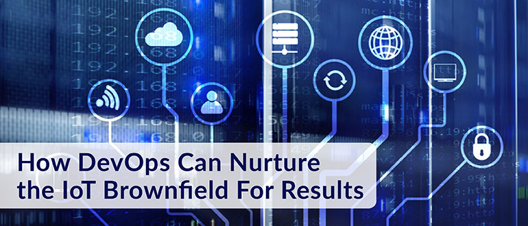 DevOps Can Nurture the IoT Brownfield