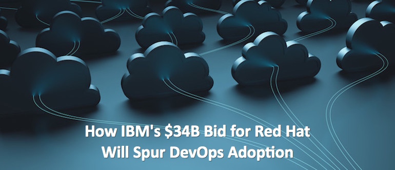 How IBM's $34B Bid for Red Hat Will Spur DevOps Adoption