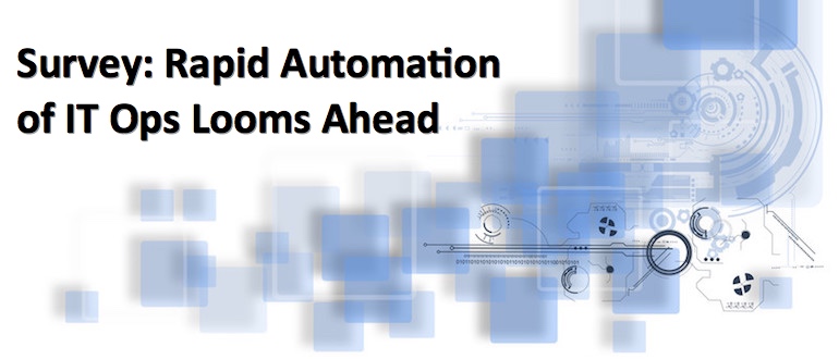 Survey: Rapid Automation of IT Ops Looms Ahead