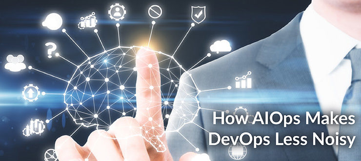 AIOps Makes DevOps Less Noisy