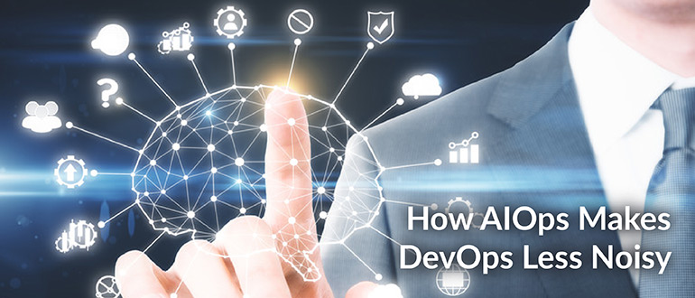AIOps Makes DevOps Less Noisy
