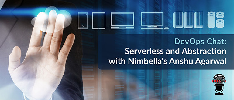 Serverless and Abstraction with Nimbella's Anshu Agarwal