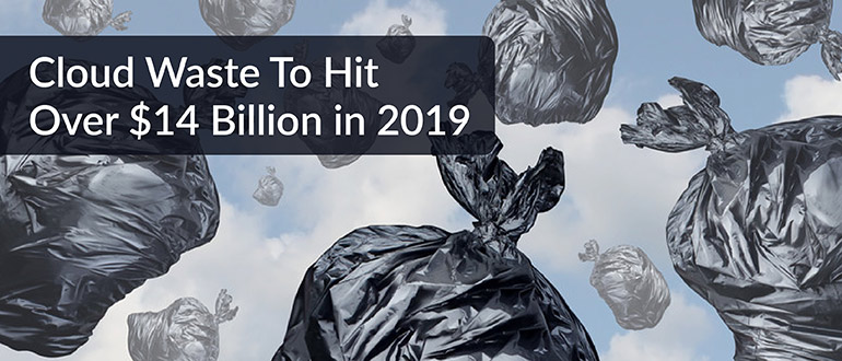Cloud Waste Over $14 Billion 2019