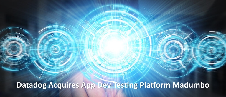 Datadog Acquires App Dev Testing Platform Madumbo