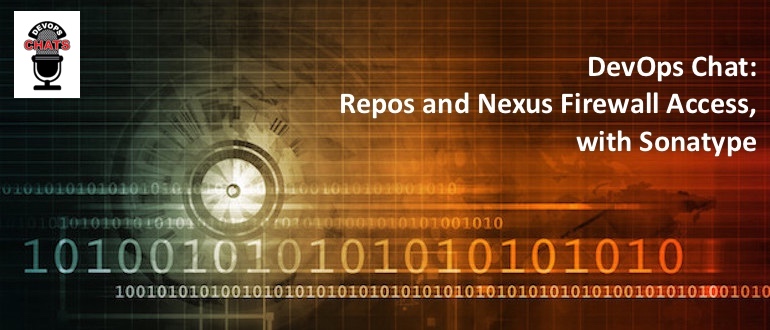 DevOps Chat: Repos and Nexus Firewall Access, with Sonatype
