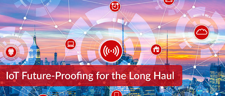IoT Future Proofing Long Haul