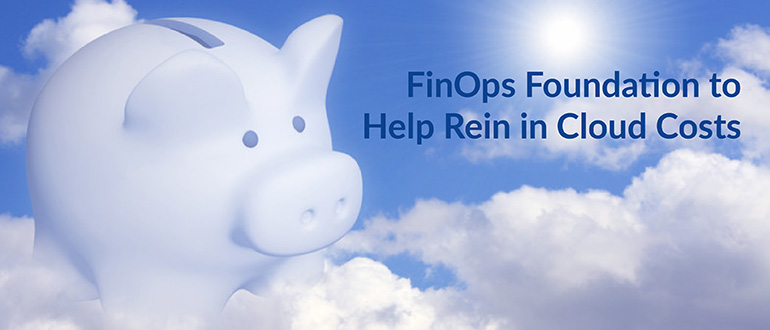 FinOps Foundation to Help Rein in Cloud Costs