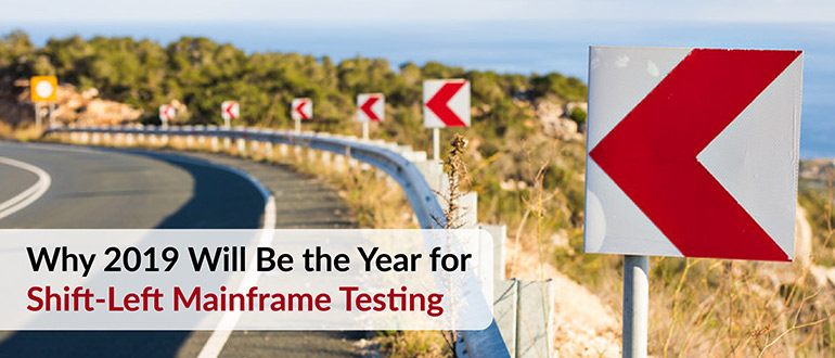Why 2019 Will Be the Year for Shift-Left Mainframe Testing