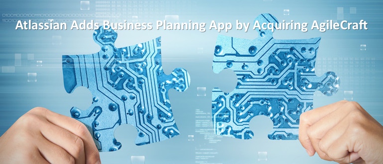 Atlassian Adds Business Planning App by Acquiring AgileCraft