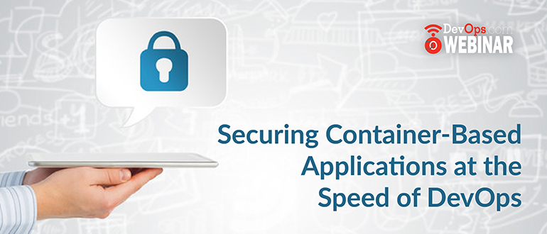 Securing Container-Based Applications at the Speed of DevOps