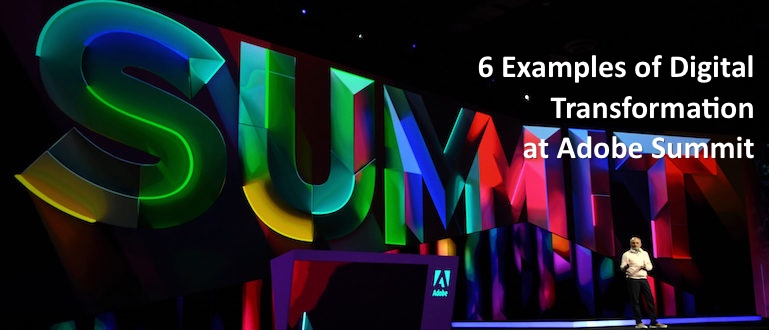 6 Examples of Digital Transformation at Adobe Summit Keynote