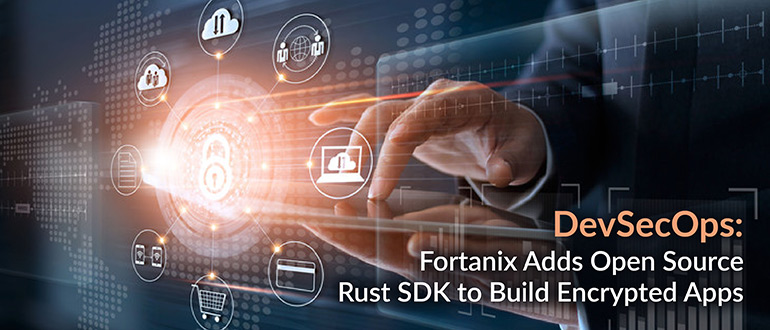 Fortanix Adds Open Source Rust SDK