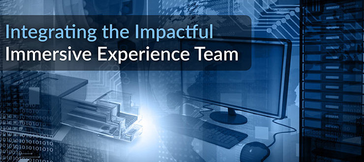 Integrating the Impactful Immersive Experience Team