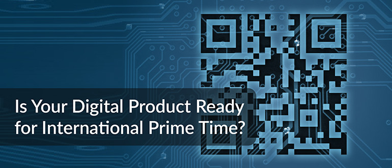 Digital Product Ready for International Prime Time