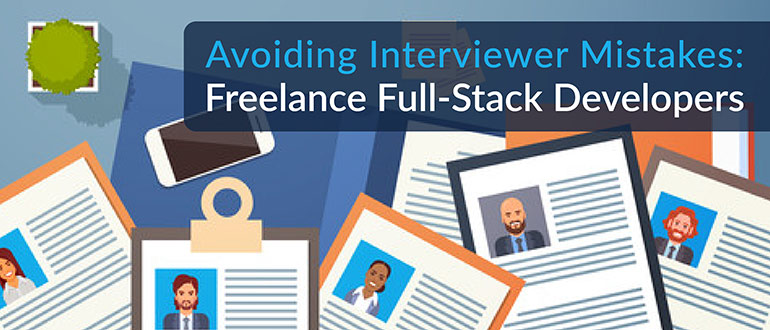 Avoiding Interviewer Mistakes: Freelance Full-Stack Developers