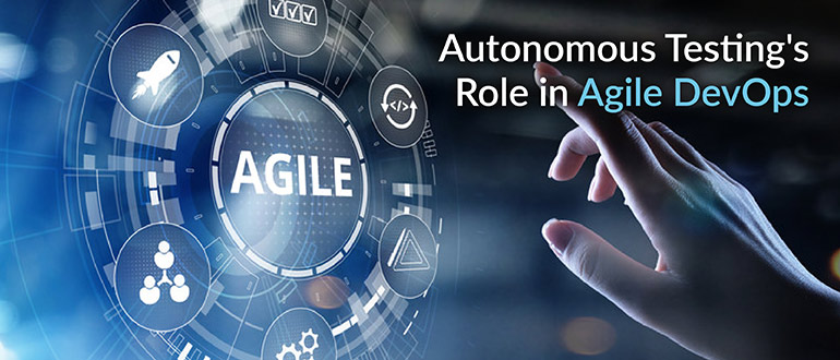 Autonomous Testing's Role in Agile DevOps