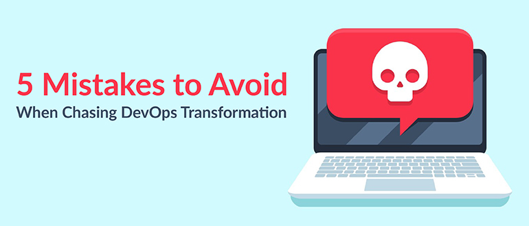 Mistakes to Avoid When Chasing DevOps Transformation
