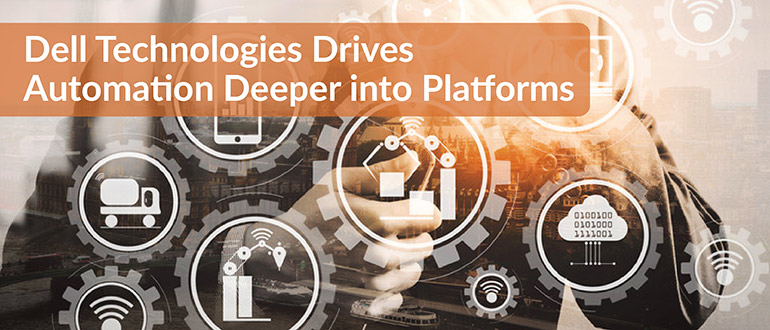 Dell Technologies Drives Automation Deeper into Platforms