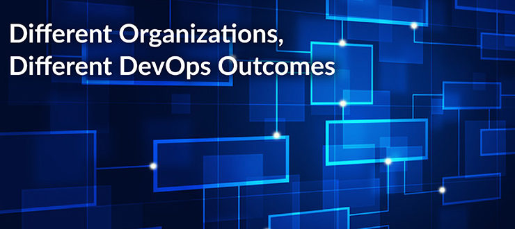 Different Organizations, Different DevOps Outcomes