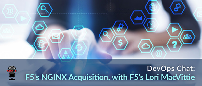 F5's NGINX Acquisition, with F5's Lori MacVittie