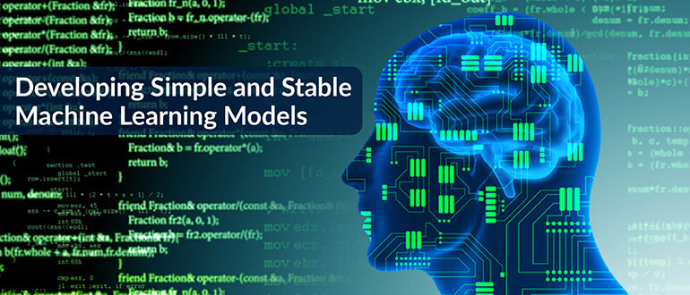 Developing Simple and Stable Machine Learning Models