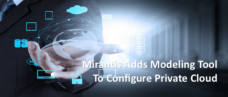 Mirantis Adds Modeling Tool to Configure Private Cloud