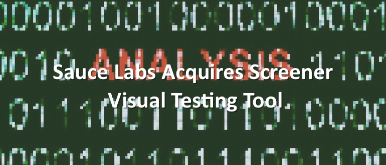 Sauce Labs Acquires Screener Visual Testing Tool
