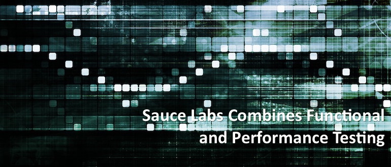 Sauce Labs Combines Functional and Performance Testing