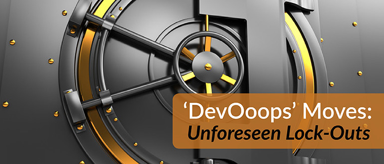 ‘DevOoops’ Moves: Unforeseen Lock-Outs