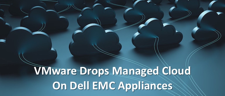 VMware Drops Managed Cloud Onto Dell EMC Appliances
