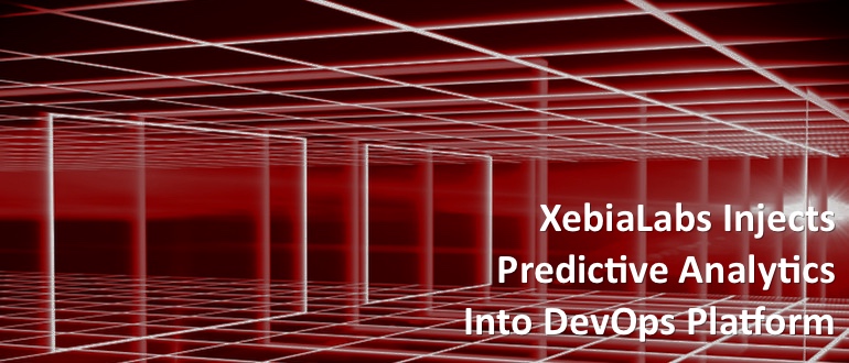 XebiaLabs Injects Predictive Analytics Into DevOps Platform