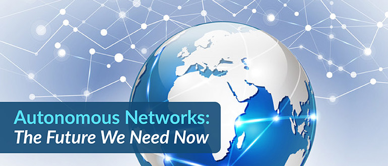 Autonomous Networks: The Future We Need Now