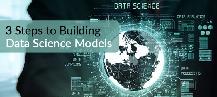 3 Steps to Building Data Science Models
