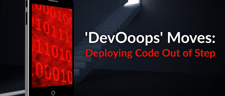 'DevOoops' Moves: Deploying Code Out of Step