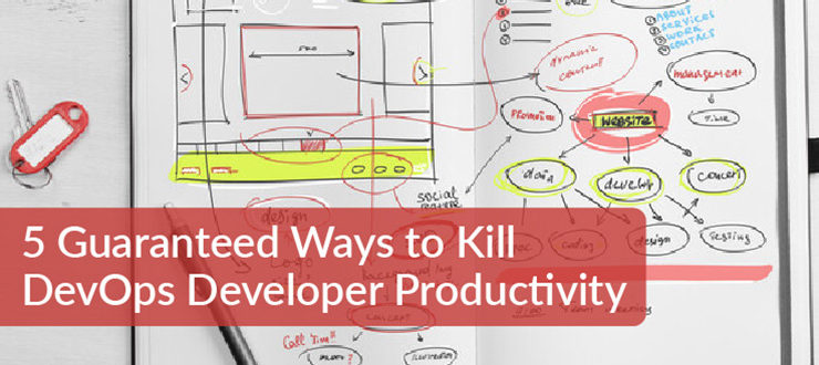 5-guaranteed-ways-to-kill-devops-developer-productivity