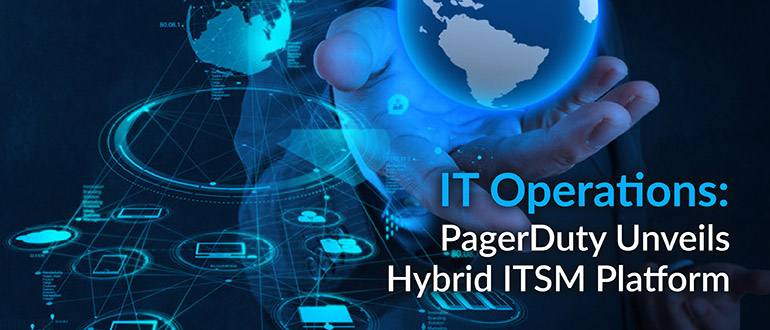 IT Operations: PagerDuty Unveils Hybrid ITSM Platform