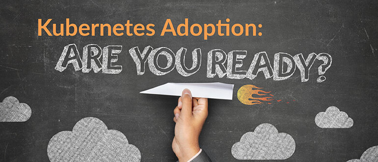 Kubernetes Adoption: Are You Ready?
