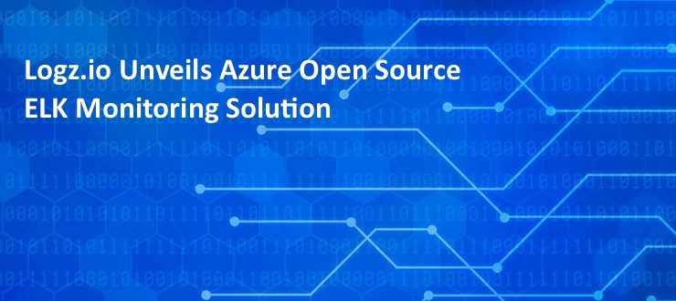 Logz.io Unveils Azure Open Source ELK Monitoring Solution