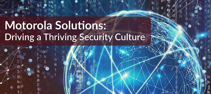 Motorola Solutions: Driving a Thriving Security Culture