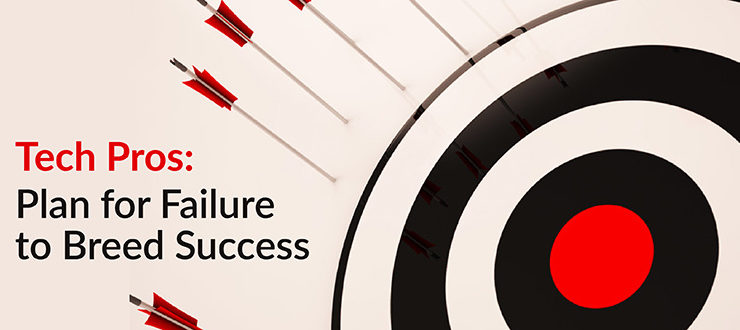 Tech Pros: Plan for Failure to Breed Success