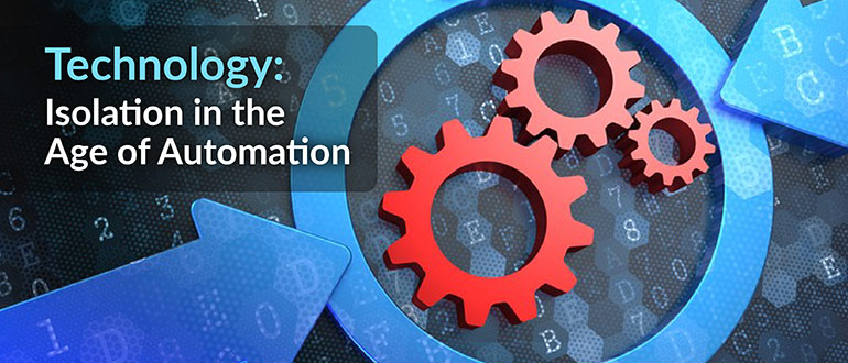 Technology: Isolation in the Age of Automation