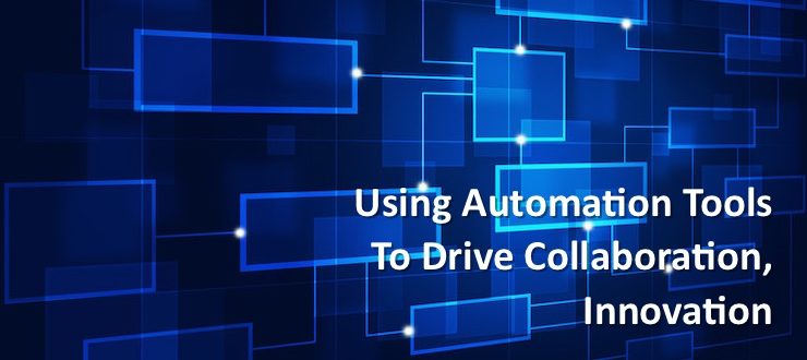 Using Automation Tools to Drive Collaboration, Innovation