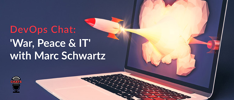 DevOps Chat: 'War, Peace & IT' With Marc Schwartz