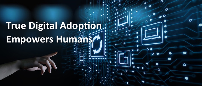 True Digital Adoption Empowers Humans