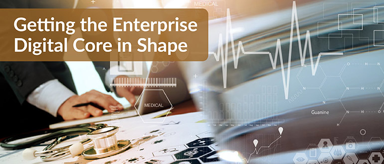 Getting the Enterprise Digital Core in Shape