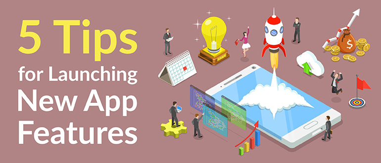 5 Tips for Launching New App Features