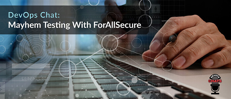 DevOps Chat: Mayhem Testing With ForAllSecure