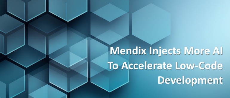 Mendix Injects More AI to Accelerate Low-Code Development