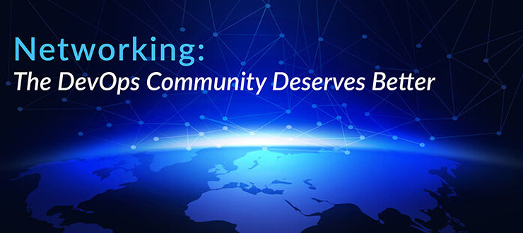 Networking: The DevOps Community Deserves Better